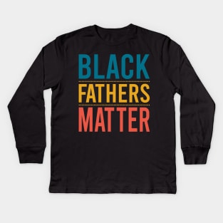 Black Fathers Matter Kids Long Sleeve T-Shirt